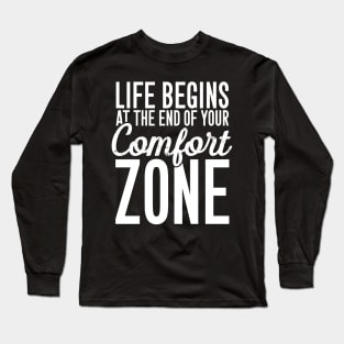 Life begins at the end of your comfort zone Long Sleeve T-Shirt